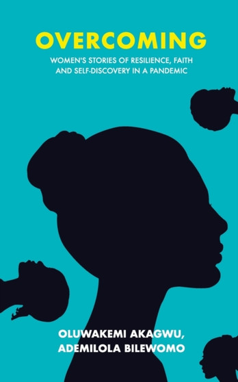 Overcoming : Women's Stories of Resilience, Faith and Self-Discovery in a Pandemic