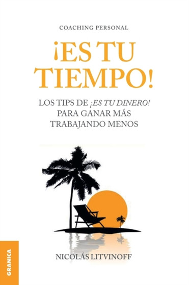 Es Tu Tiempo! : Los tips de !Es tu dinero! para ganar mas trabajando menos