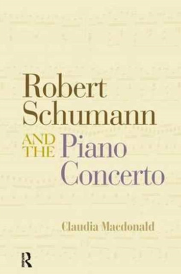 Robert Schumann and the Piano Concerto by Claudia Macdonald - Paperback
