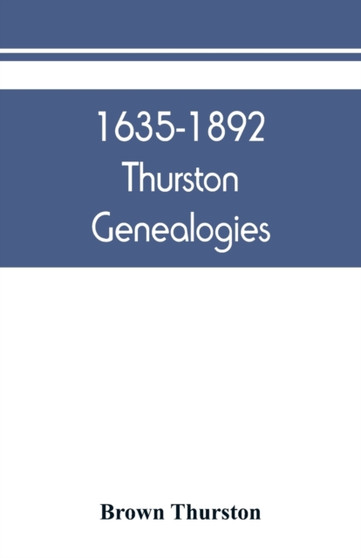 1635-1892 Thurston genealogies