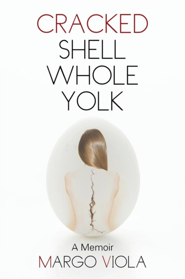 Cracked Shell Whole Yolk : A Memoir by Margo Viola - Paperback