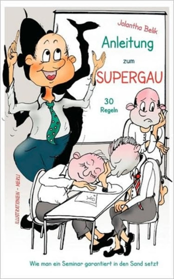 Anleitung zum Supergau : 30 Regeln - Wie man ein Seminar garantiert in den Sand setzt