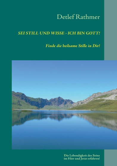 Sei still und wisse - ich bin GOTT! : Finde die heilsame Stille in Dir