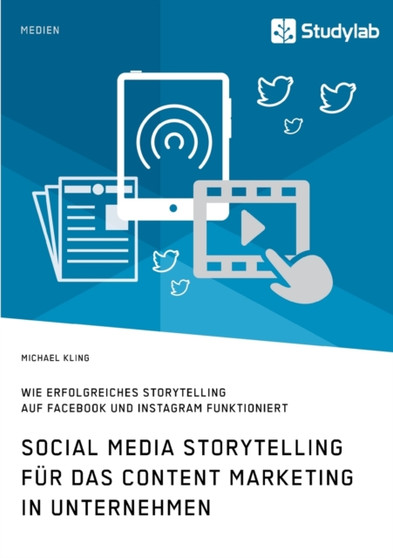 Social Media Storytelling fur das Content Marketing in Unternehmen. Wie erfolgreiches Storytelling auf Facebook und Instagram funktioniert