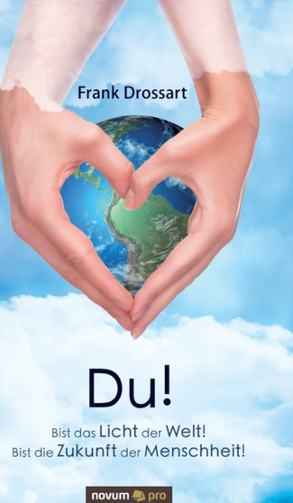 Du! : Bist das Licht der Welt! Bist die Zukunft der Menschheit! Du! : Bist das Licht der Welt! Bist die Zukunft der Menschheit!