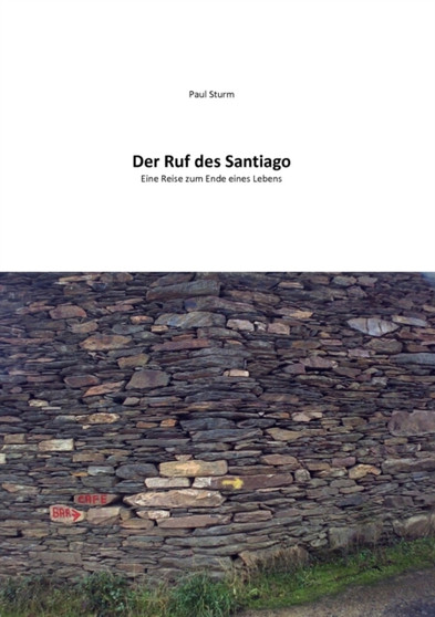 Der Ruf des Santiago : Eine Reise zum Ende eines Lebens