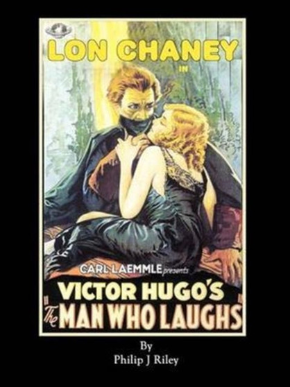 LON CHANEY AS THE MAN WHO LAUGHS - An Alternate History for Classic Film Monsters by Philip J Riley - Paperback
