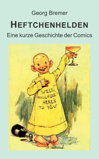 Heftchenhelden : Eine kurze Geschichte der Comics