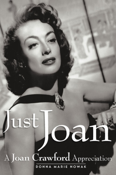 Just Joan : A Joan Crawford Appreciation by Donna Marie Nowak - Paperback
