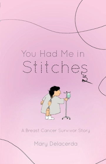 You Had Me in Stitches : A Breast Cancer Survivor Story by Mary Delacerda - Paperback