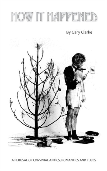 How It Happened (hardback) by Gary Clarke - Hardback