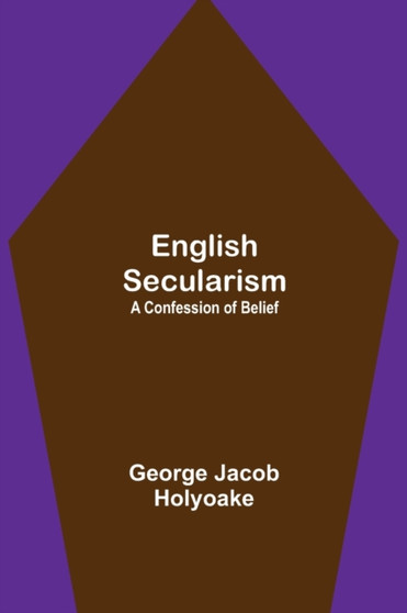 English Secularism : A Confession of Belief