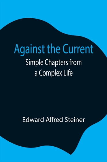 Against the Current : Simple Chapters from a Complex Life