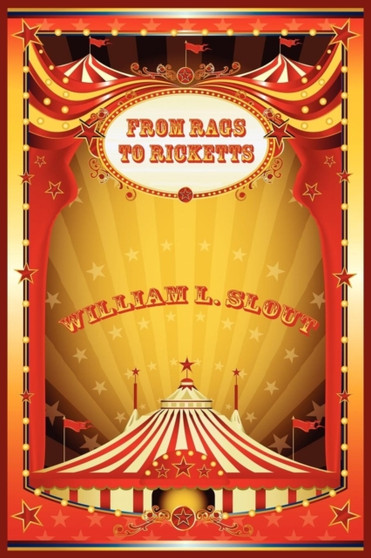 From Rags to Ricketts and Other Essays on Circus History by William L Slout - Paperback