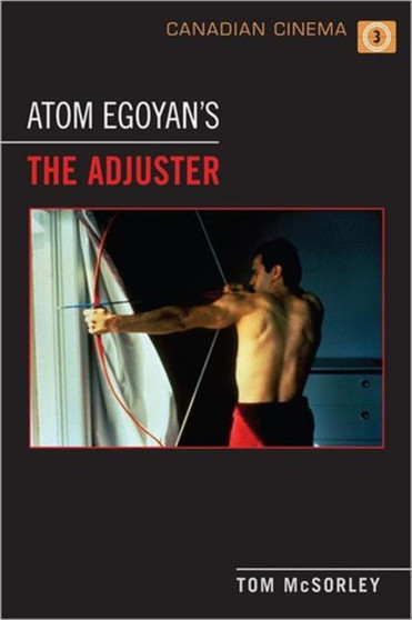 Atom Egoyan's 'The Adjuster' by Tom McSorley - Hardback