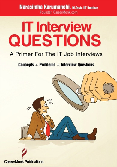It Interview Questions : A Primer for the It Job Interviews (Concepts, Problems and Interview Questions)