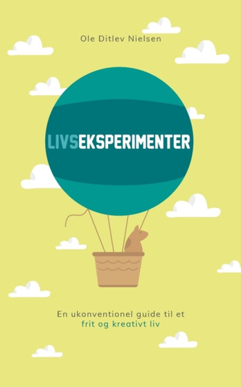 Livseksperimenter : En ukonventionel guide til et frit og kreativt liv