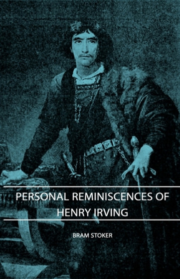 Personal Reminiscences Of Henry Irving by Bram Stoker - Hardback