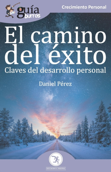 GuiaBurros El camino del exito : Claves del desarrollo personal : 84 GuiaBurros El camino del exito : Claves del desarrollo personal : 84