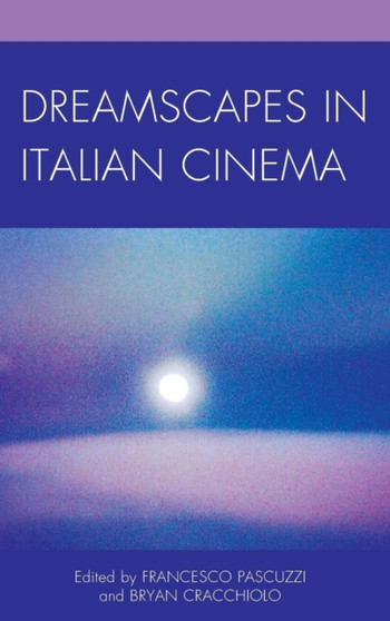Dreamscapes in Italian Cinema by Francesco Pascuzzi - Hardback