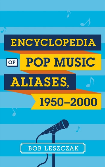 Encyclopedia of Pop Music Aliases, 1950-2000 by Bob Leszczak - Hardback