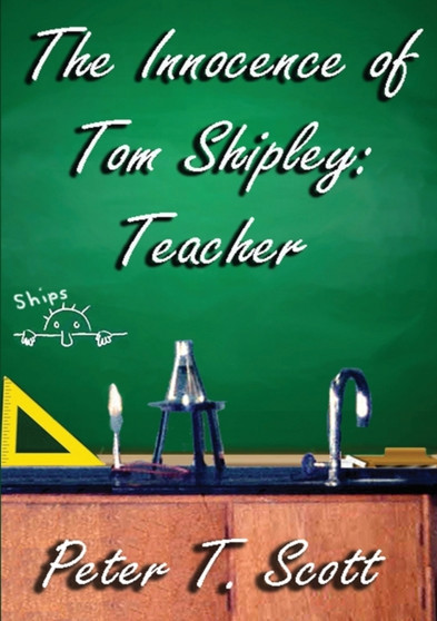 The Innocence of Tom Shipley : Teacher by Dr Peter T Scott - Paperback
