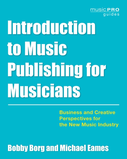 Introduction to Music Publishing for Musicians : Business and Creative Perspectives for the New Music Industry by Bobby Borg - Paperback