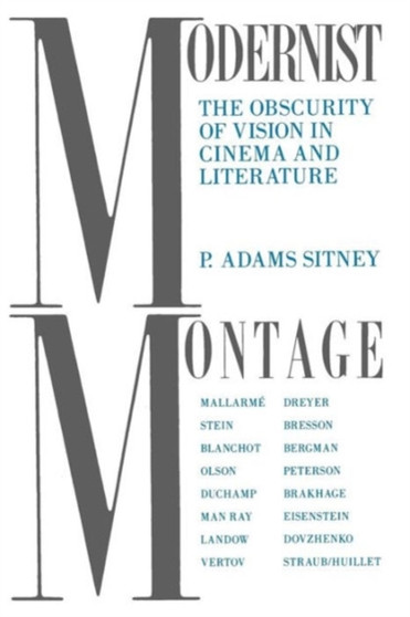 Modernist Montage : The Obscurity of Vision in Cinema and Literature by P.Adams Sitney - Paperback