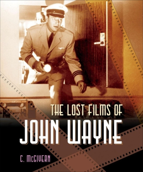 The Lost Films of John Wayne by Carolyn McGivern - Paperback