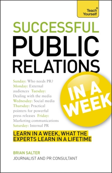 Successful Public Relations in a Week: Teach Yourself : A Public Relations Masterclass in Seven Simple Steps