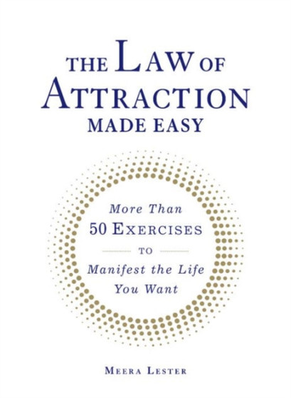 The Law of Attraction Made Easy : More Than 50 Exercises to Manifest the Life You Want