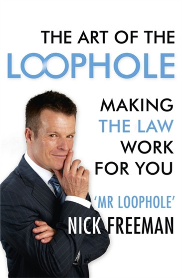 The Art of the Loophole: Making the law work for you : Making the law work for you