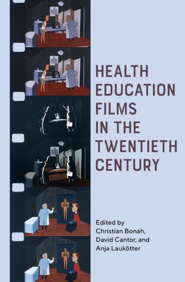 Health Education Films in the Twentieth Century by Christian Bonah - Hardback