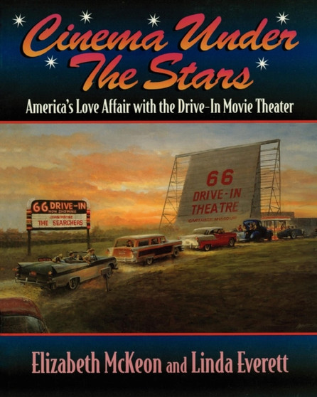 Cinema Under the Stars : America's Love Affair with Drive-In Movie Theaters by Elizabeth McKeon - Paperback