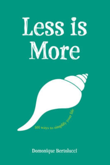 Less is More : 101 Ways to Simplify Your Life
