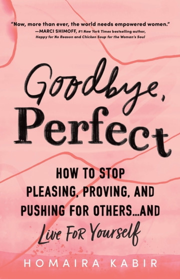 Goodbye, Perfect : How to Stop Pleasing, Proving, and Pushing for Others... and Live For Yourself