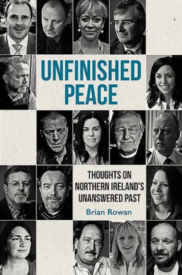 Unfinished Peace : Thoughts on Northern Ireland's Unanswered Past