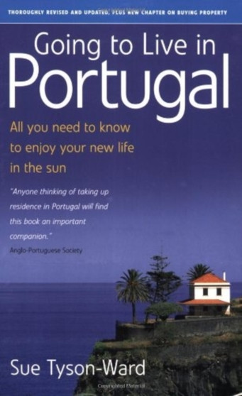 Going to Live in Portugal : All You Need to Know to Enjoy Your New Life in the Sun