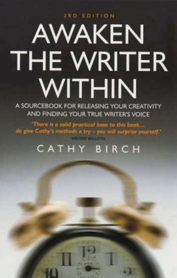 Awaken The Writer Within 3rd Edition : A Sourcebook for Releasing Your Creativity and Finding Your True Writer's Voice