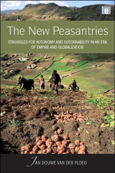 The New Peasantries : Struggles for Autonomy and Sustainability in an Era of Empire and Globalization