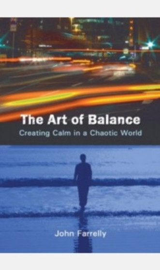 The Art of Balance : Creating Calm in a Chaotic World