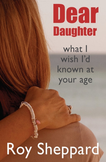 Dear Daughter : What I Wish I'd Known at Your Age