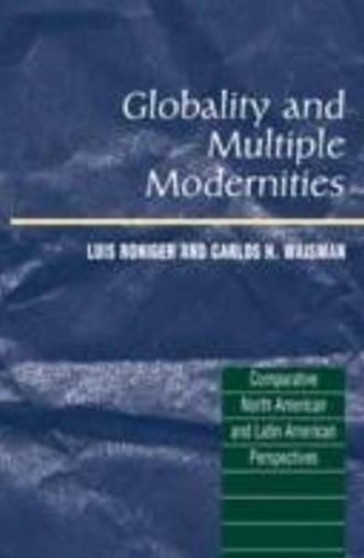 Globality and Multiple Modernities : Comparative North American & Latin American Perspectives