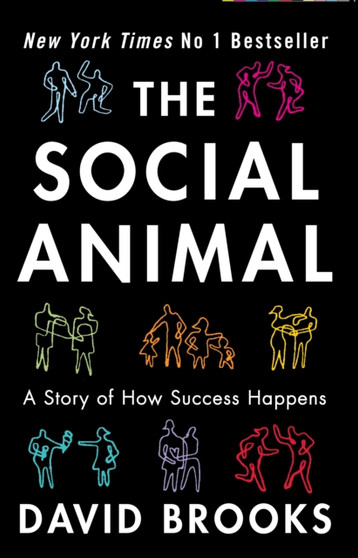 The Social Animal : How We Become the People We are, Why We Do the Things We Do