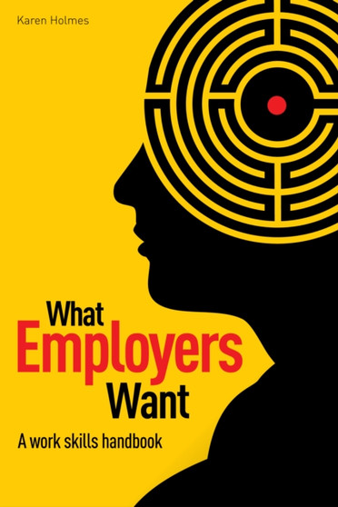 What Employers Want : The Work Skills Handbook