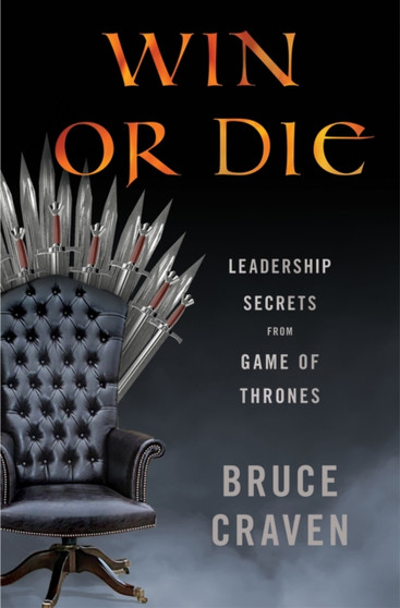 Win or Die : Leadership Secrets from Game of Thrones