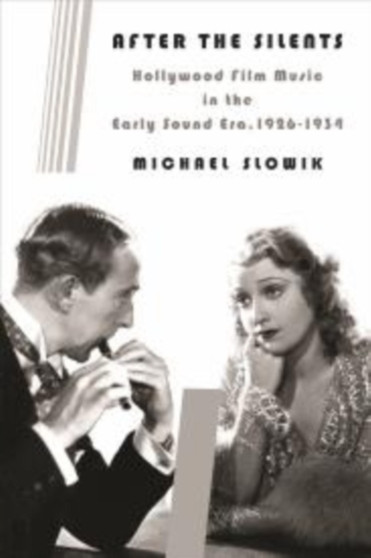 After the Silents : Hollywood Film Music in the Early Sound Era, 1926-1934 by Michael Slowik - Hardback