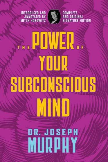The Power of Your Subconscious Mind : Complete and Original Signature Edition