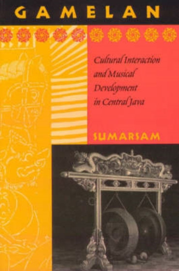 Gamelan : Cultural Interaction and Musical Development in Central Java by Sumarsam - Paperback