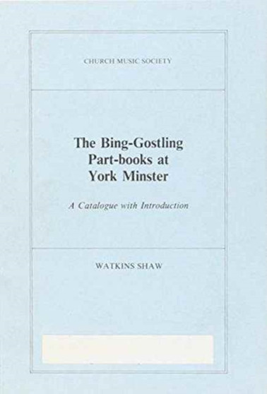 The Bing-Gostling Part-books at York Minster : A Catalogue with Introduction by H.Watkins Shaw - Paperback